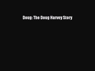 [PDF] Doug: The Doug Harvey Story [Download] Full Ebook