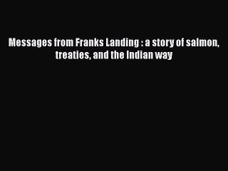 Download Messages from Franks Landing : a story of salmon treaties and the Indian way Free