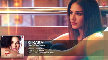 KI KARA Full Song ONE NIGHT STAND Sunny Leone, Tanuj Virwani Shipra Goyal