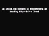 Read One Church Four Generations: Understanding and Reaching All Ages in Your Church PDF Online