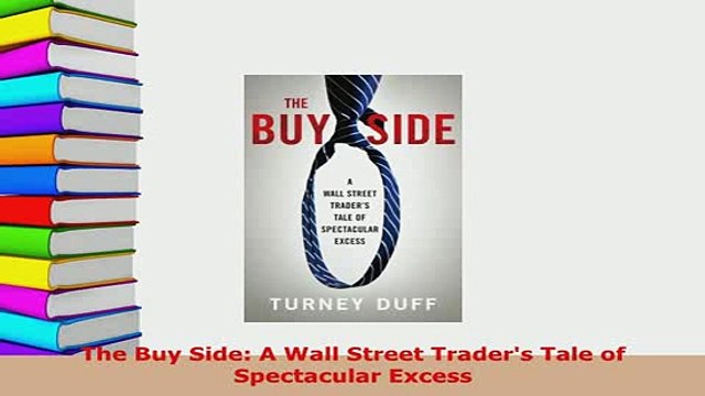 PDF The Buy Side A Wall Street Traders Tale of Spectacular Excess Read Full Ebook