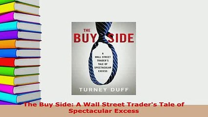 PDF  The Buy Side A Wall Street Traders Tale of Spectacular Excess Read Full Ebook