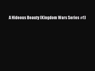 Download A Hideous Beauty (Kingdom Wars Series #1)  Read Online