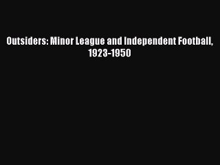 [PDF] Outsiders: Minor League and Independent Football 1923-1950 [Download] Online