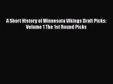[PDF] A Short History of Minnesota Vikings Draft Picks: Volume 1 The 1st Round Picks [Download]