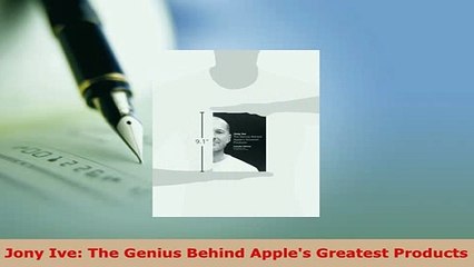 PDF  Jony Ive The Genius Behind Apples Greatest Products Download Full Ebook