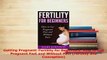 Read  Getting Pregnant Fertility for Beginners How to Get Pregnant Fast and Without Pain Ebook Free