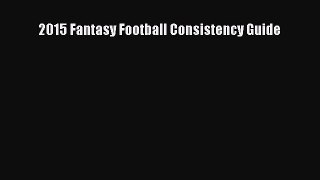 [PDF] 2015 Fantasy Football Consistency Guide [Read] Online