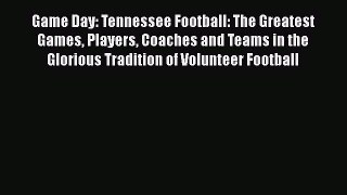 [PDF] Game Day: Tennessee Football: The Greatest Games Players Coaches and Teams in the Glorious