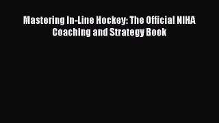 [PDF] Mastering In-Line Hockey: The Official NIHA Coaching and Strategy Book [Download] Full