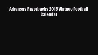 [PDF] Arkansas Razorbacks 2015 Vintage Football Calendar [Read] Full Ebook