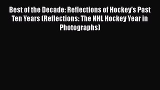 [PDF] Best of the Decade: Reflections of Hockey's Past Ten Years (Reflections: The NHL Hockey