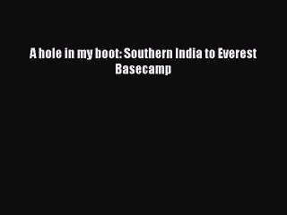 [PDF] A hole in my boot: Southern India to Everest Basecamp [Download] Online