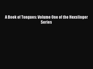PDF A Book of Tongues: Volume One of the Hexslinger Series Free Books
