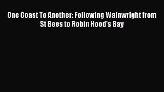 [PDF] One Coast To Another: Following Wainwright from St Bees to Robin Hood's Bay [Download]