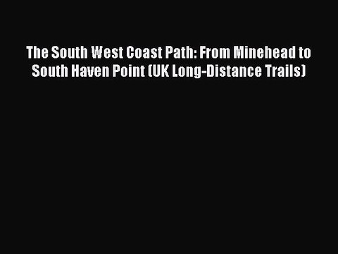 [PDF] The South West Coast Path: From Minehead to South Haven Point (UK Long-Distance Trails)
