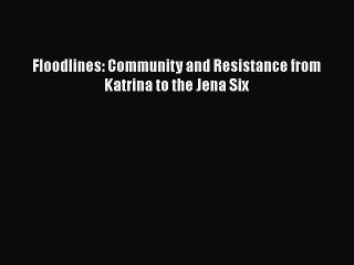 [PDF] Floodlines: Community and Resistance from Katrina to the Jena Six [Read] Full Ebook