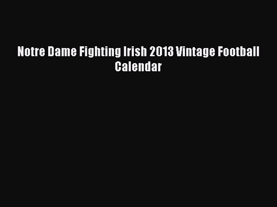 [PDF] Notre Dame Fighting Irish 2013 Vintage Football Calendar [Read] Online