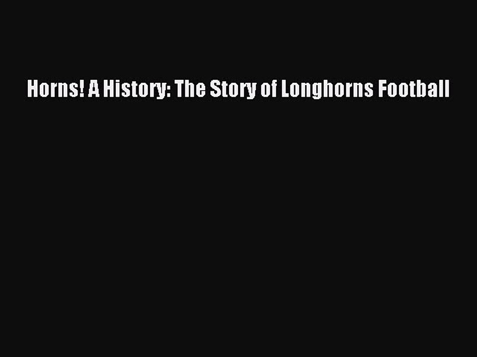 [PDF] Horns! A History: The Story of Longhorns Football [Read] Full Ebook