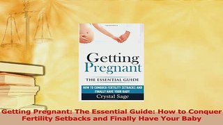 Download  Getting Pregnant The Essential Guide How to Conquer Fertility Setbacks and Finally Have PDF Online