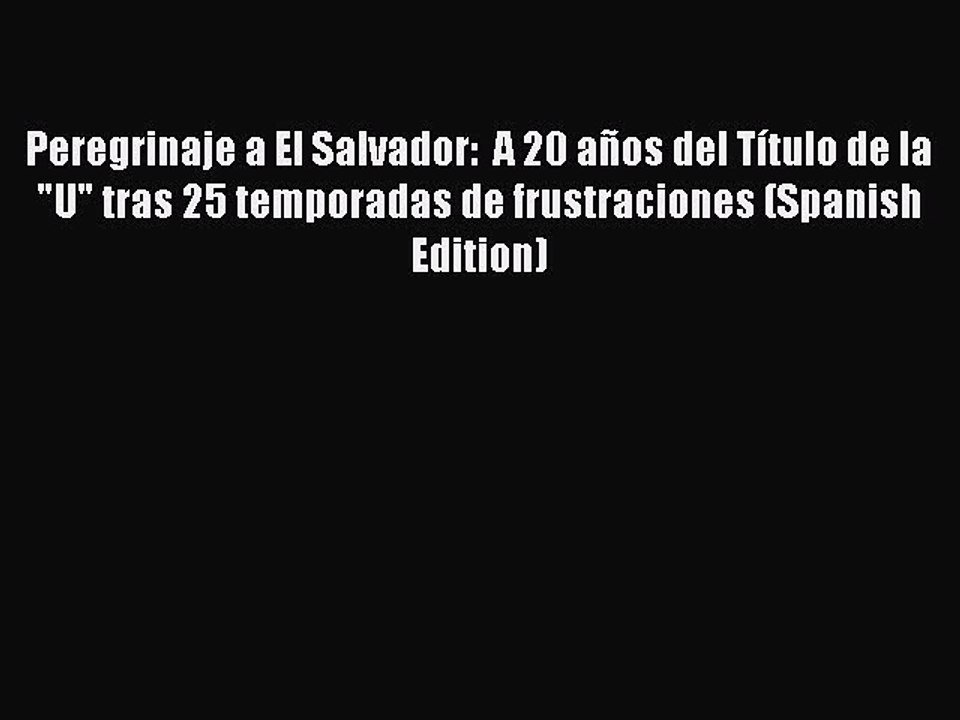[PDF] Peregrinaje a El Salvador:  A 20 años del Título de la U tras 25 temporadas de frustraciones