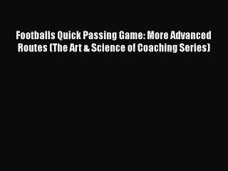 [PDF] Footballs Quick Passing Game: More Advanced Routes (The Art & Science of Coaching Series)