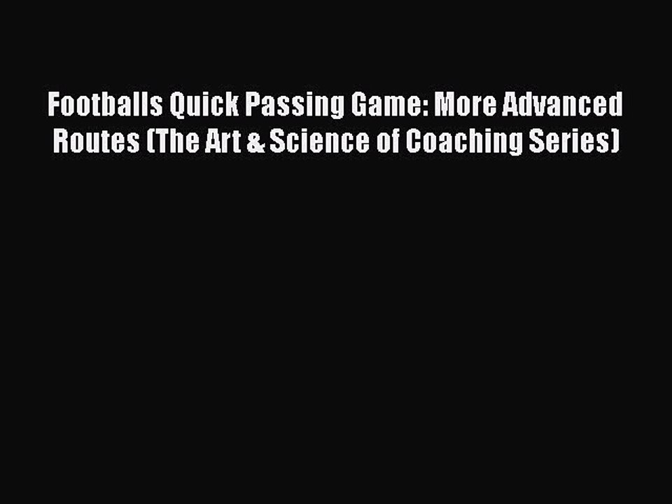 [PDF] Footballs Quick Passing Game: More Advanced Routes (The Art & Science of Coaching Series)