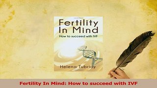 Read  Fertility In Mind How to succeed with IVF Ebook Free