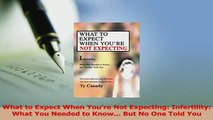 Read  What to Expect When Youre Not Expecting Infertility What You Needed to Know But No Ebook Free