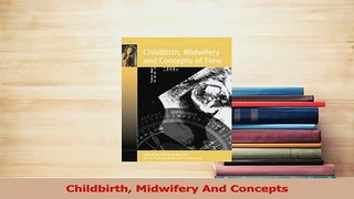Read  Childbirth Midwifery And Concepts PDF Free