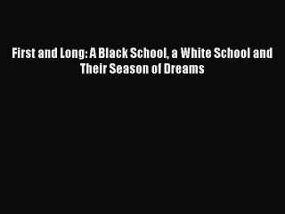 [PDF] First and Long: A Black School a White School and Their Season of Dreams [Download] Full