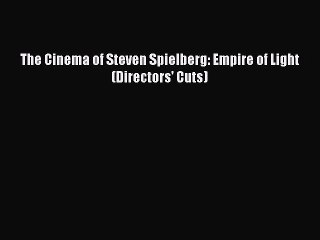 PDF The Cinema of Steven Spielberg: Empire of Light (Directors' Cuts)  Read Online