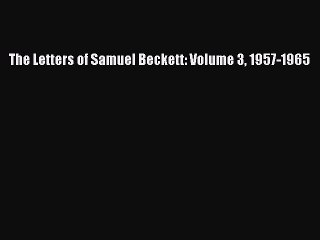 PDF The Letters of Samuel Beckett: Volume 3 1957-1965  EBook