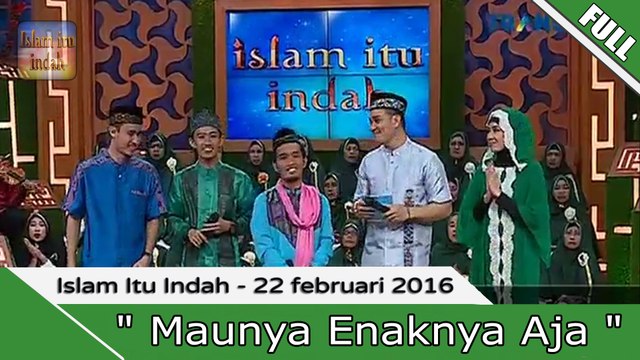 Islam Itu Indah -Mau Yang Enaknya Aja - 22 Februari 2016 [FULL]
