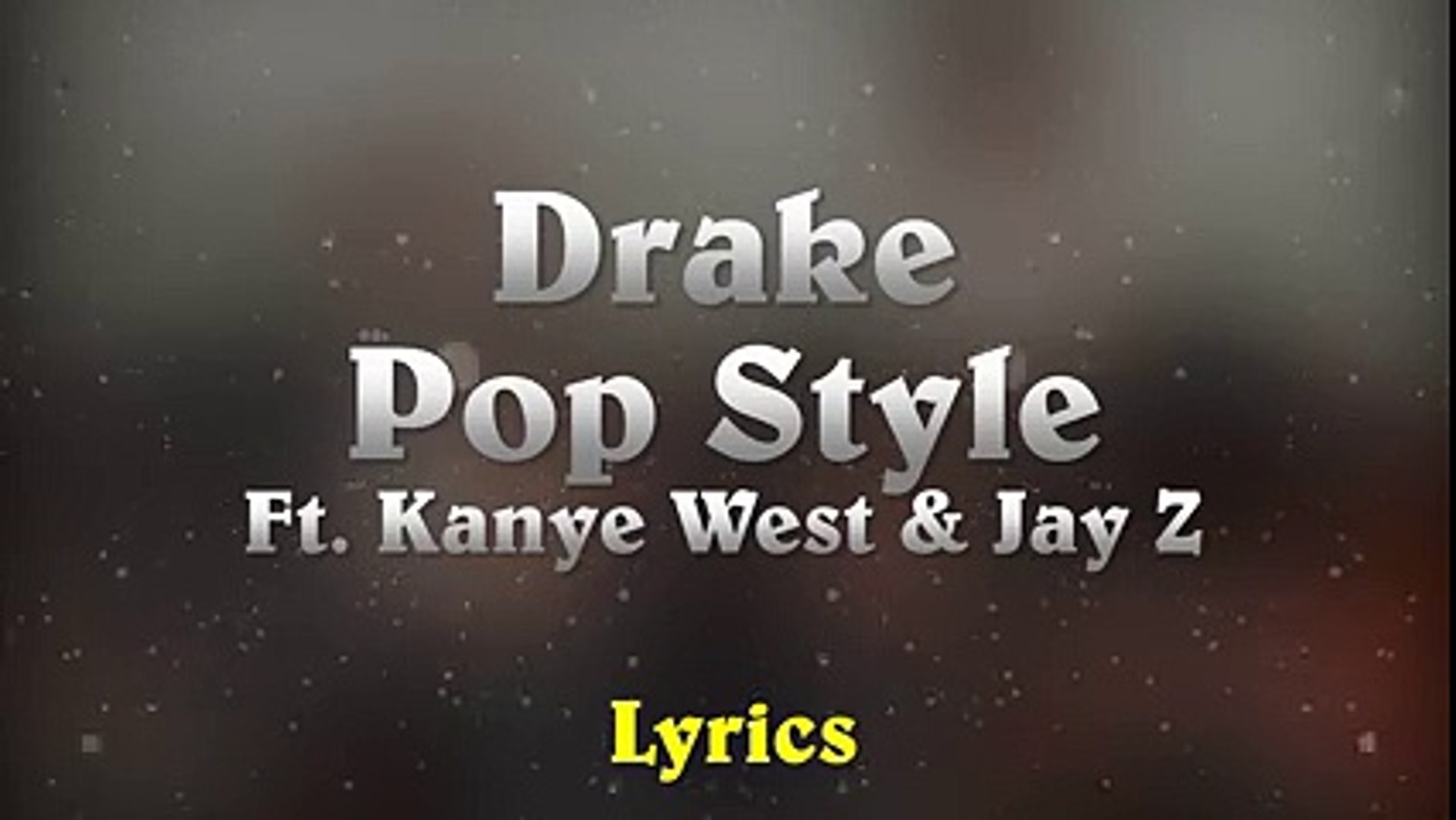 Drake - Pop Style feat. Kanye West & Jay-Z (The Throne) (Lyrics) - Vidéo  Dailymotion