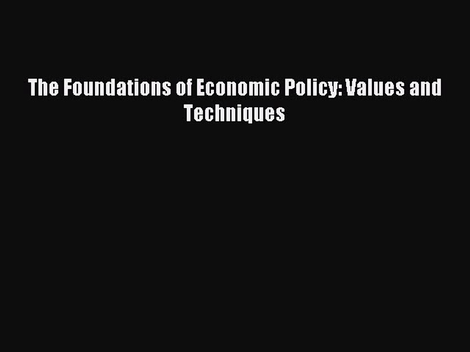 Read The Foundations of Economic Policy: Values and Techniques Ebook Free