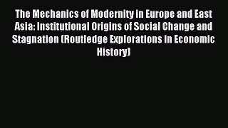 Download The Mechanics of Modernity in Europe and East Asia: Institutional Origins of Social