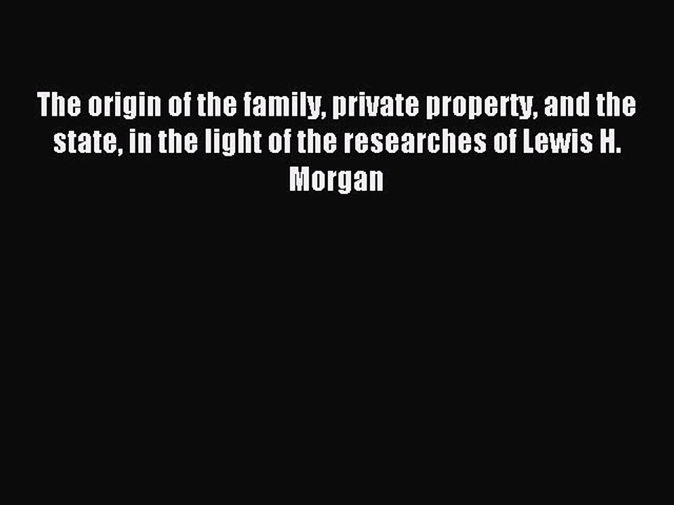 Read The origin of the family private property and the state in the light of the researches