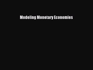 Read Modeling Monetary Economies Ebook Free
