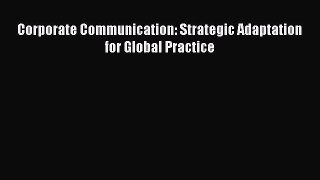 Read Corporate Communication: Strategic Adaptation for Global Practice Ebook Free