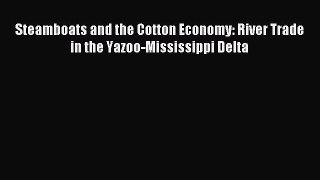 Read Steamboats and the Cotton Economy: River Trade in the Yazoo-Mississippi Delta Ebook Free