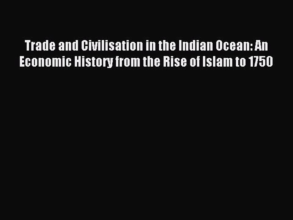 Read Trade and Civilisation in the Indian Ocean: An Economic History from the Rise of Islam