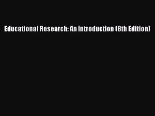 [PDF] Educational Research: An Introduction (8th Edition) [Read] Online