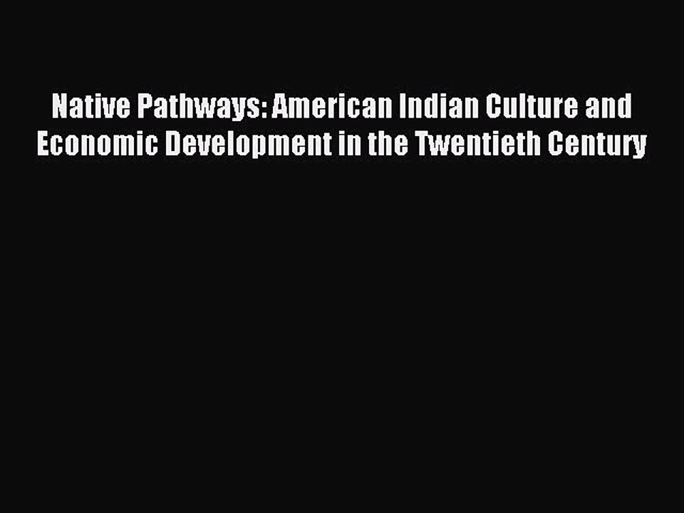 Read Native Pathways: American Indian Culture and Economic Development in the Twentieth Century
