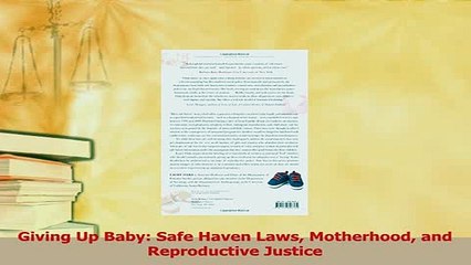 Download  Giving Up Baby Safe Haven Laws Motherhood and Reproductive Justice Ebook Online