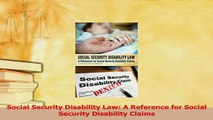 Read  Social Security Disability Law A Reference for Social Security Disability Claims Ebook Free