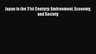 Read Japan in the 21st Century: Environment Economy and Society Ebook Free