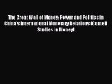Read The Great Wall of Money: Power and Politics in China's International Monetary Relations