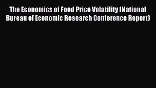Read The Economics of Food Price Volatility (National Bureau of Economic Research Conference