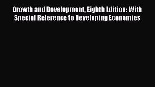 Download Growth and Development Eighth Edition: With Special Reference to Developing Economies